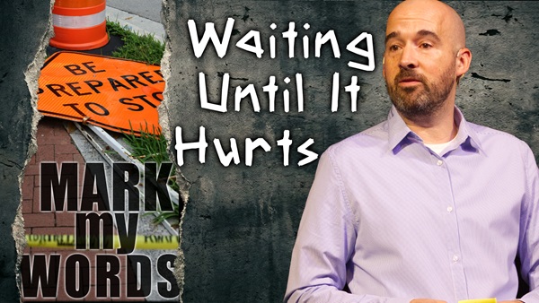 Waiting Until It Hurts - Mark 5